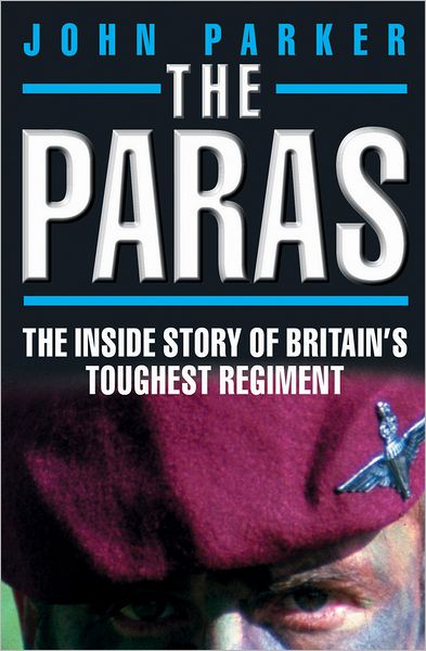 The Paras - The Inside Story of Britain's Toughest Regiment - John Parker - Kirjat - John Blake Publishing Ltd - 9781857828009 - maanantai 6. elokuuta 2012