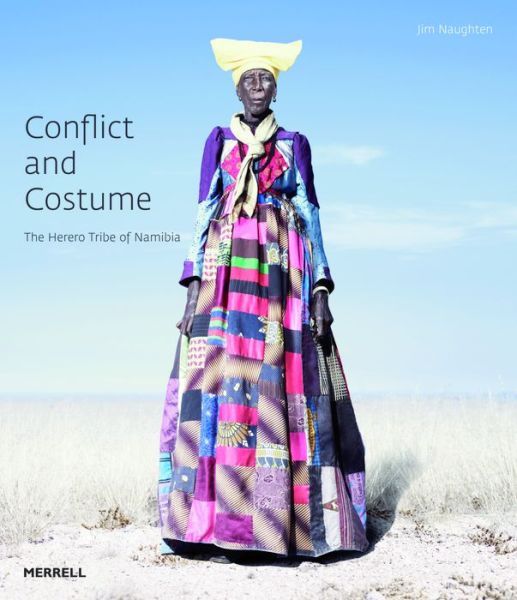 Cover for Jim Naughten · Conflict and Costume: The Herero Tribe of Namibia (Hardcover Book) (2013)