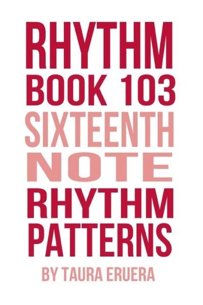 Cover for Taura Eruera · Rhythm Book 103: Sixteenth Note Rhythm Patterns (Paperback Book) (2015)