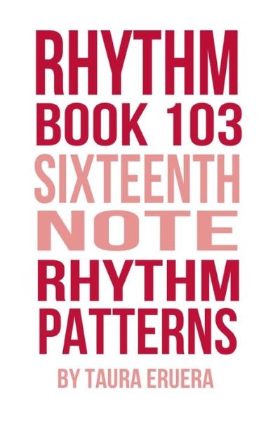 Rhythm Book 103: Sixteenth Note Rhythm Patterns - Taura Eruera - Books - National Library of New Zealand - 9781877321009 - June 29, 2015