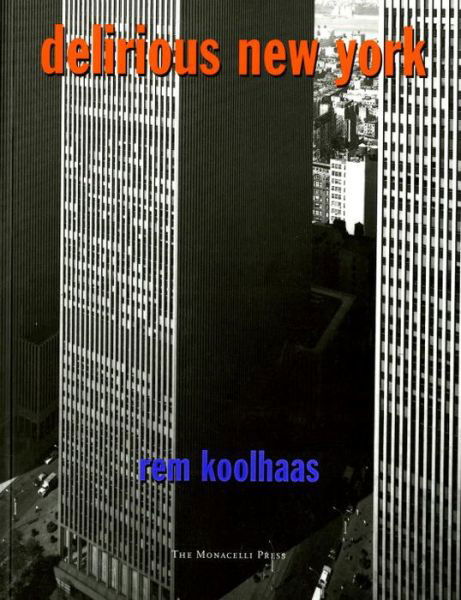 Delirious New York: A Retroactive Manifesto for Manhattan - Rem Koolhaas - Libros - Monacelli Press - 9781885254009 - 1 de diciembre de 1997