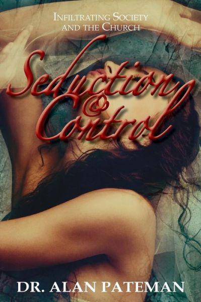 Cover for Alan Pateman · Seduction &amp; Control: Infiltrating Society and the Church (Paperback Book) (2015)