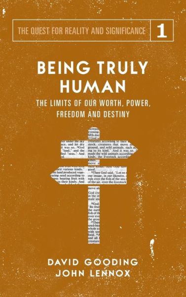 Cover for David W Gooding · Being Truly Human: The Limits of our Worth, Power, Freedom and Destiny - Quest for Reality and Significance (Hardcover Book) (2018)