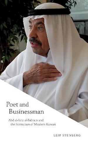 Poet and Businessman: Abd al-Aziz al-Babtain and the Formation of Modern Kuwait - Leif Stenberg - Libros - GINGKO - 9781914983009 - 9 de mayo de 2022