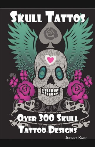 Cover for Johnny Karp · Skull Tattoos: Skull Tattoo Designs, Ideas and Pictures Including Tribal, Butterfly, Flaming, Dragon, Cartoon and Many Other Skull de (Paperback Bog) (2010)