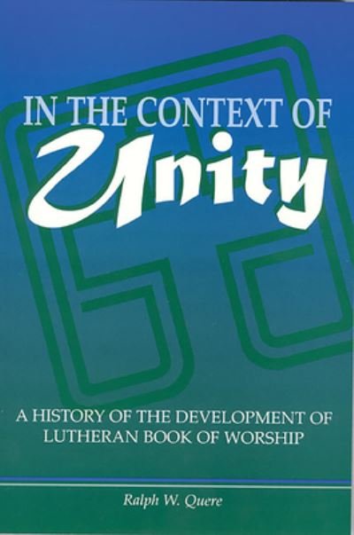 Cover for Ralph W. Quere · In the Context of Unity: A History of the Development of Lutheran Book of Worship (Paperback Book) (2003)