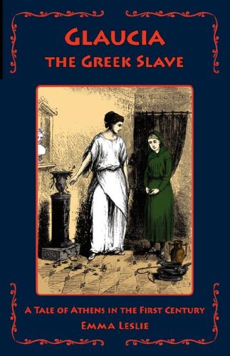 Cover for Emma Leslie · Glaucia the Greek Slave: a Tale of Athens in the First Century (Hardcover Book) (2007)