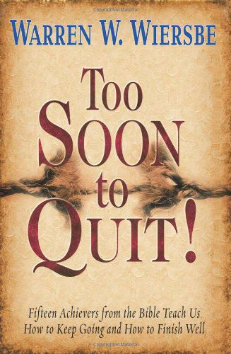 Too Soon to Quit - Warren W. Wiersbe - Books - CLC PUBLICATIONS - 9781936143009 - March 1, 2010