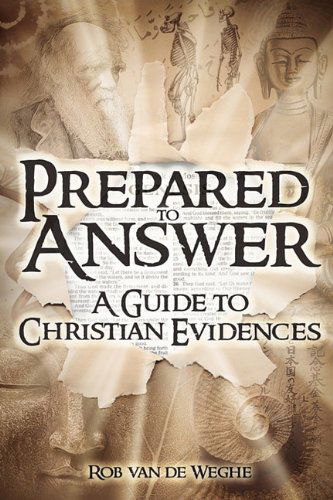 Prepared to Answer: a Guide to Christian Evidences - Rob Van De Weghe - Books - DeWard Publishing - 9781936341009 - July 29, 2010