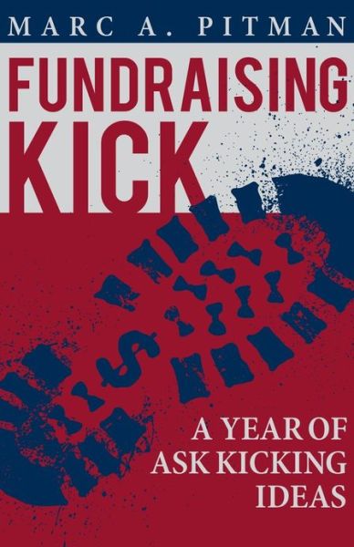 Cover for Marc a Pitman · Fundraising Kick: a Year of Ask Kicking Ideas (Paperback Book) (2013)