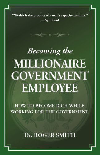 Cover for Roger D Smith · Becoming the Millionaire Government Employee: How to Become Rich While Working for the Government (Paperback Book) (2012)