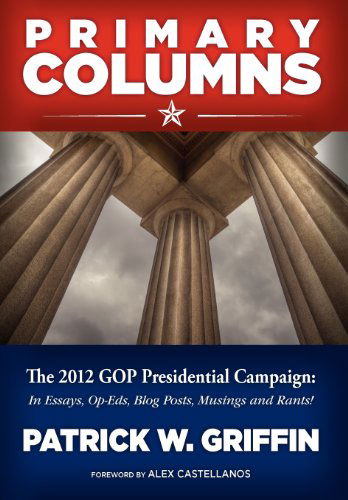 Cover for Patrick W Griffin · Primary Columns: The 2012 GOP Presidential Campaign (Hardcover Book) (2012)