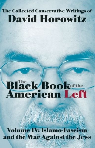 Cover for David Horowitz · The Black Book of the American Left Volume 4: Islamo-Fascism and the War Against the Jews (Gebundenes Buch) (2015)