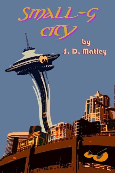 Small-g City - S D Matley - Books - Wolfsinger Pub - 9781942450009 - August 9, 2015