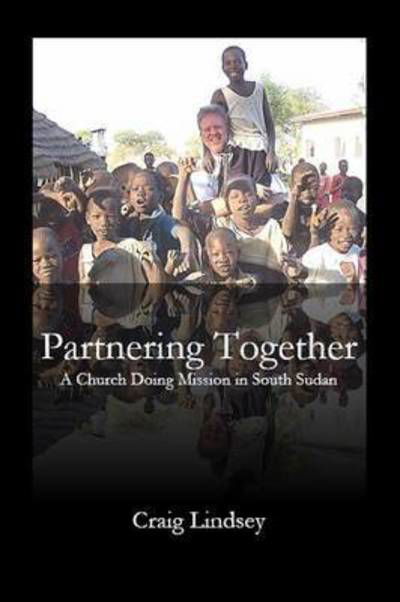 Cover for Craig Lindsey · Partnering Together : A Church Doing Mission in South Sudan (Paperback Book) (2016)