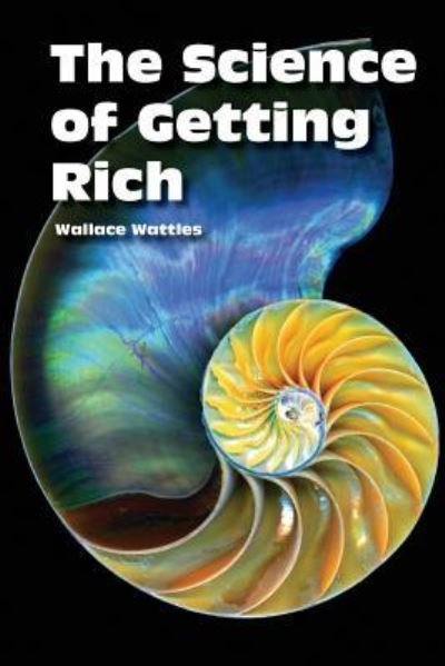 The Science of Getting Rich - Wallace D Wattles - Books - Big Cat Press - 9781946676009 - March 16, 2017