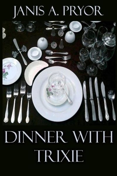 Cover for Janis A Pryor · Dinner with Trixie (Paperback Book) (2019)