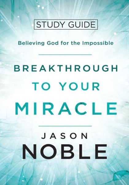 Breakthrough to Your Miracle - Jason Noble - Books - Four Rivers Design - 9781950718009 - April 2, 2019