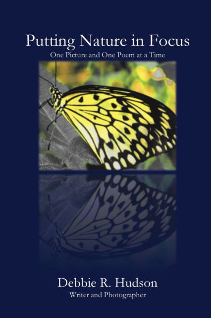 Putting Nature in Focus - Debbie R Hudson - Books - Parson's Porch - 9781951472009 - September 12, 2019