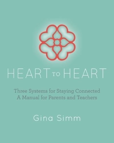 Cover for Gina Simm · Heart to Heart: Three Systems for Staying Connected: A Manual for Parents and Teachers (Paperback Book) (2019)