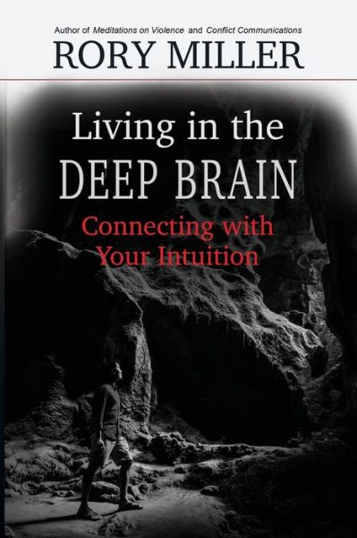 Living in the Deep Brain: Connecting with Your Intuition - Rory Miller - Książki - Wyrd Goat Press, LLC - 9781952110009 - 9 stycznia 2020