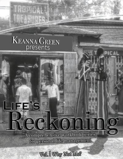 Cover for Keanna D Green · Life's Reckoning - A Comprehensive Workbook Series for Personal Life Management -Volume 1 Why Not Me? (Pocketbok) (2021)