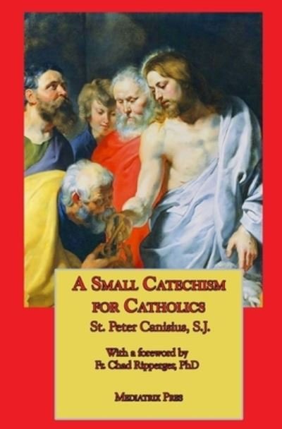 Cover for St Peter Canisius · A Small Catechism for Catholics (Paperback Book) (2014)