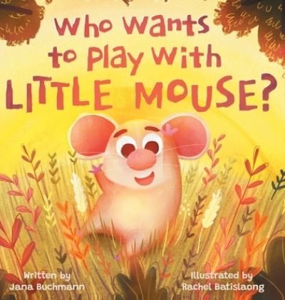 Cover for Jana Buchmann · Who Wants To Play With Little Mouse? (Gebundenes Buch) (2020)