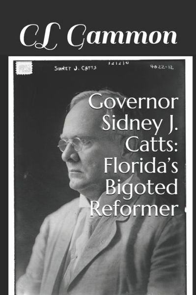 Governor Sidney J. Catts - CL Gammon - Livros - Deep Read Press - 9781954989009 - 25 de fevereiro de 2021