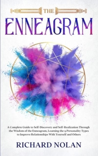 Cover for Richard Nolan · Enneagram: A Complete Guide to Self-Discovery and Self-Realization Through the Wisdom of the Enneagram, Learning the 9 Personality Types to Improve Relationships With Yourself and Others (Paperback Book) (2021)