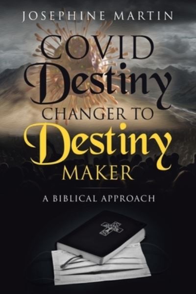 Covid Destiny Changer to Destiny Maker - Josephine Martin - Książki - Martin and Bowman - 9781956998009 - 28 października 2021