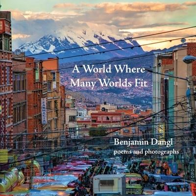 Cover for Benjamin Dangl · World Where Many Worlds Fit (Buch) (2023)