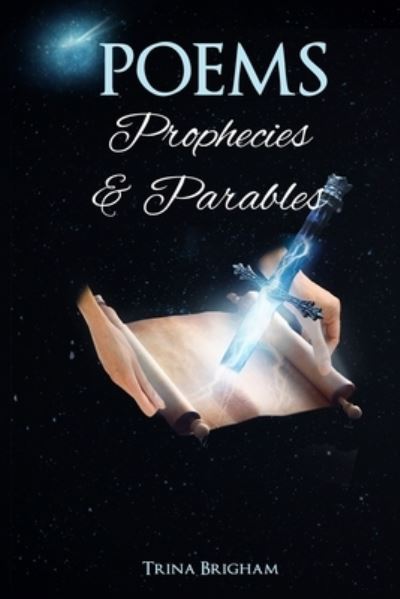 Poems, Prophecies, and Parables - Trina Brigham - Books - The Regency Publishers - 9781960113009 - October 27, 2022