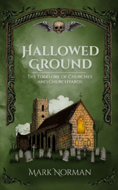 Cover for Norman, Mark (Mark Norman) · Hallowed Ground: The Folklore of Churches and Churchyards (Paperback Book) (2025)