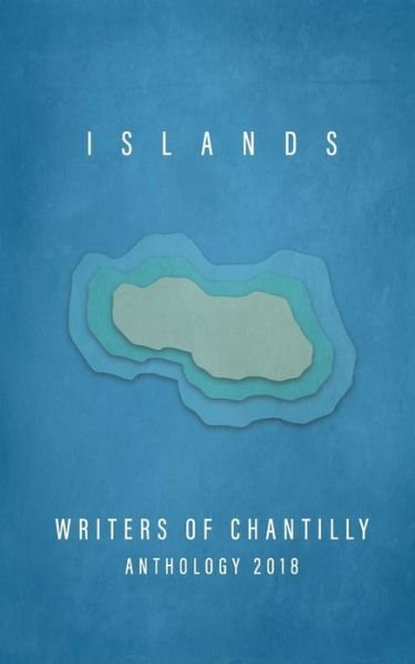Cover for Writers of Chantilly · Islands Writers of Chantilly Anthology 2018 (Pocketbok) (2018)
