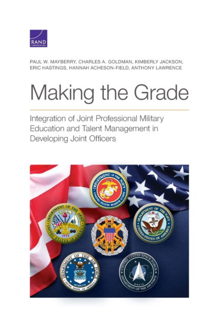 Cover for Paul W Mayberry · Making the Grade: Integration of Joint Professional Military Education and Talent Management in Developing Joint Officers (Paperback Book) (2021)