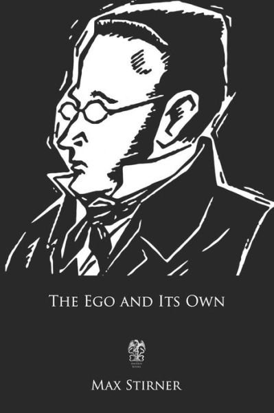 The Ego and Its Own - Max Stirner - Böcker - Createspace Independent Publishing Platf - 9781978385009 - 16 oktober 2017