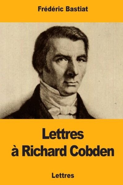 Cover for Frederic Bastiat · Lettres a Richard Cobden (Taschenbuch) (2017)