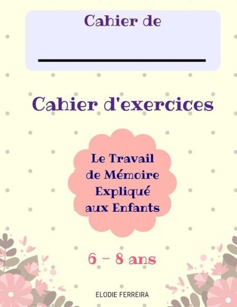Cover for Elodie V Ferreira · Le Travail de Memoire Explique aux Enfants (6-8 ans) Cahier d'Exercices (Paperback Bog) (2017)