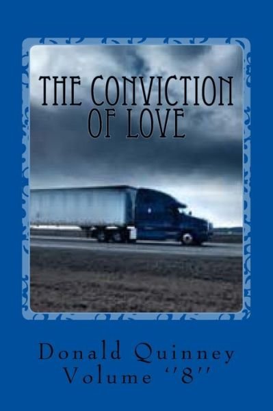 The Conviction of Love - Donald James Quinney - Books - Createspace Independent Publishing Platf - 9781981594009 - December 10, 2017