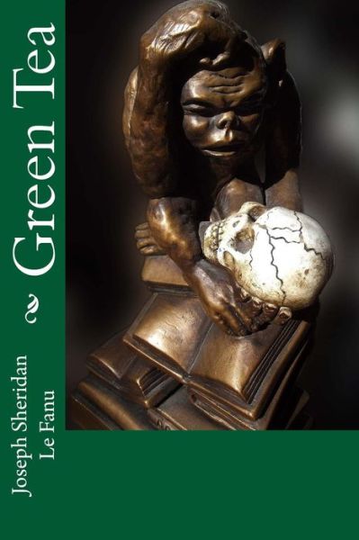 Green Tea - Joseph Sheridan Le Fanu - Libros - Createspace Independent Publishing Platf - 9781984209009 - 26 de enero de 2018