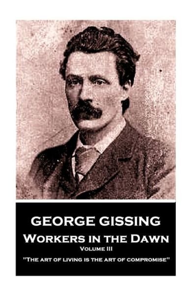 Cover for George Gissing · George Gissing - Workers in the Dawn - Volume III (Taschenbuch) (2018)