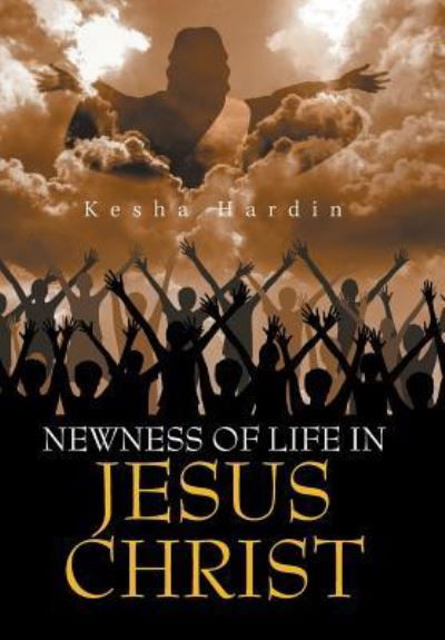 Cover for Kesha Hardin · Newness of Life in Jesus Christ (Inbunden Bok) (2019)