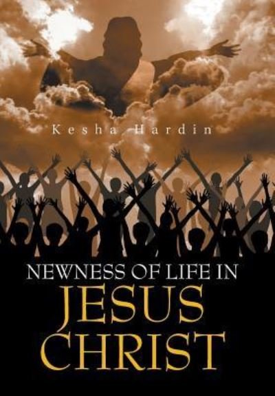Cover for Kesha Hardin · Newness of Life in Jesus Christ (Innbunden bok) (2019)