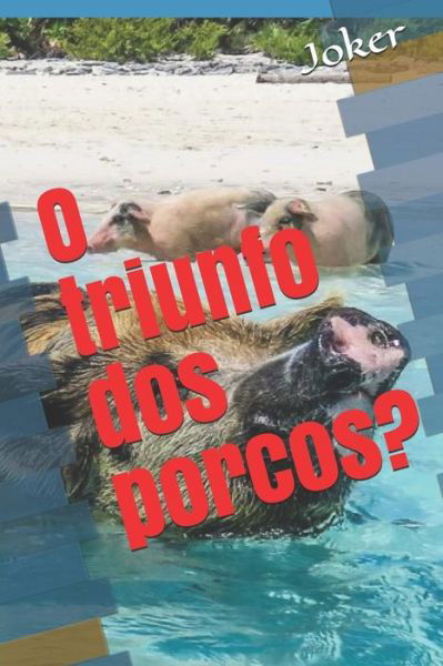 O triunfo dos porcos? - Joker - Livros - Createspace Independent Publishing Platf - 9781985570009 - 22 de março de 2019