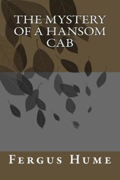 The Mystery of a Hansom Cab - Fergus Hume - Libros - Createspace Independent Publishing Platf - 9781986911009 - 2 de mayo de 2018
