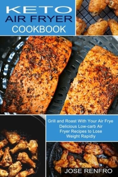 Cover for Jose Renfro · Keto Air Fryer Cookbook (Paperback Book) (2021)