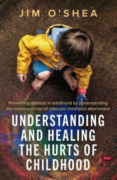 Cover for Jim O'Shea · Understanding and Healing the Hurts of Childhood (Paperback Book) (2018)