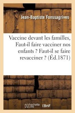 Cover for Jean-Baptiste Fonssagrives · Vaccine Devant Les Familles: Faut-Il Faire Vacciner Nos Enfants ? Faut-Il Se Faire Revacciner ? (Taschenbuch) (2016)