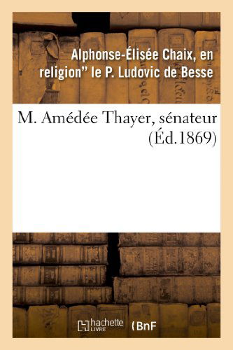 Cover for Ludovic De Besse-a-e · M. Amedee Thayer, Senateur (Paperback Book) [French edition] (2013)